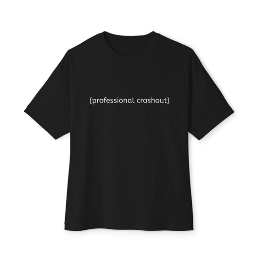 Professional Crashout - Unisex T-Shirt :)